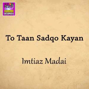 Album To Taan Sadqo Kayan from Imtiaz Madai