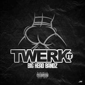 ดาวน์โหลดและฟังเพลง Twerk It พร้อมเนื้อเพลงจาก Big Head Bandz