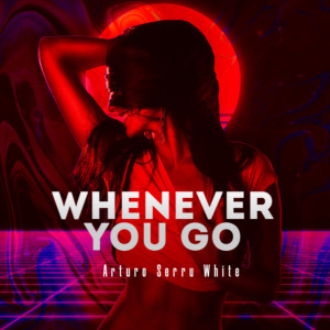 收聽Arturo Serru White的Whenever You Go歌詞歌曲
