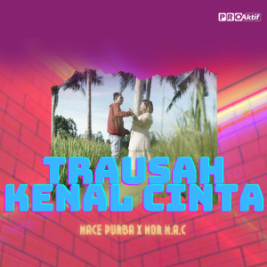 收聽Mace Purba的Trausah Kenal Cinta歌詞歌曲