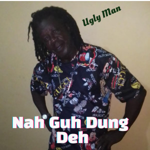 ดาวน์โหลดและฟังเพลง Nah Guh Dung Deh พร้อมเนื้อเพลงจาก Ugly Man