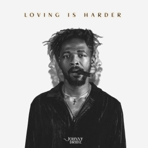 Album loving is harder from Johnny Drille