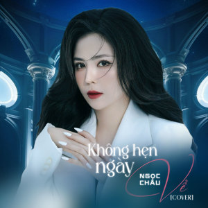 Listen to Không Hẹn Ngày Về Cover (#1) song with lyrics from Ngọc Châu