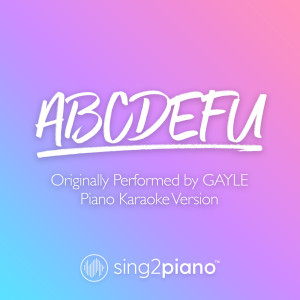 收听Sing2Piano的abcdefu (Originally Performed by GAYLE) (Piano Karaoke Version)歌词歌曲