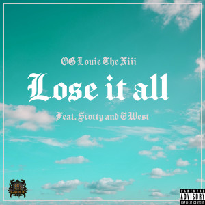 OG Louie The XIII的專輯Lose It All (feat. Scotty & T West)