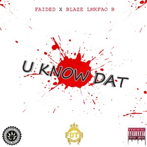 Faided的專輯U Know Dat (feat. Blaze Lmkfao B) (Explicit)