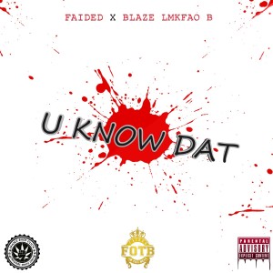 收聽Faided的U Know Dat (Explicit)歌詞歌曲