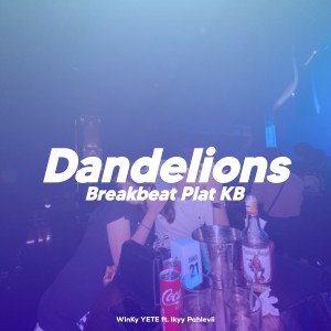 Album Dandelions Breakbeat Plat KB oleh Ikyy Pahlevii
