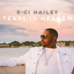 Dengarkan lagu Tears In Heaven nyanyian K-Ci Hailey dengan lirik