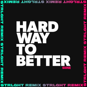 Hard Way To Better (STRLGHT Remix)
