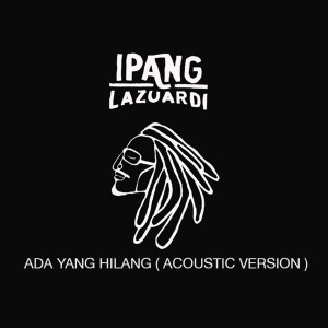 Listen to Ada Yang Hilang (Acoustic Version) song with lyrics from Ipang Lazuardi