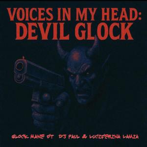 GLOCK MANE的專輯Voices In My Head: Devil Glock (feat. DJ Paul & Luciferina Lamia) [Explicit]