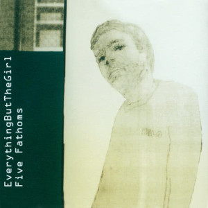 ดาวน์โหลดและฟังเพลง Five Fathoms (Club 69 Future Club Mix) พร้อมเนื้อเพลงจาก Everything But The Girl
