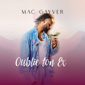 Oublie ton ex dari Mac Gayver