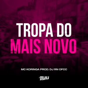 Album Tropa do Mais Novo (Explicit) from MC Koringa