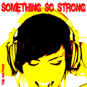 ดาวน์โหลดและฟังเพลง Something So Strong พร้อมเนื้อเพลงจาก The Matons