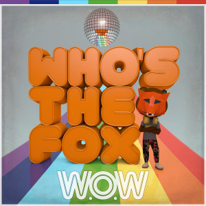 Listen to Who's the Fox song with lyrics from W.O.W