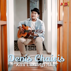 Dengarkan lagu Kau Curangi Aku nyanyian Denis Chairis dengan lirik