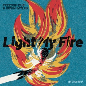 Freedom Dub的專輯Light My Fire (Dj Leao Mix)