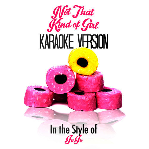 Not That Kind of Girl (In the Style of Jojo) [Karaoke Version] (伴奏)
