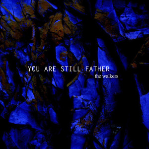 You Are Still Father dari Walkers