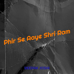 Listen to Phir Se Aaye Shri Ram song with lyrics from Deepak Joshi