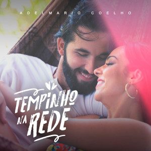 Listen to Tempinho na Rede song with lyrics from Adelmario Coelho