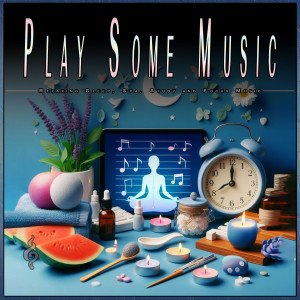 อัลบัม Play Some Music: Relaxing Sleep, Spa, Study and Focus Music ศิลปิน Some Music