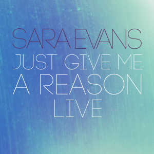 ดาวน์โหลดและฟังเพลง Just Give Me a Reason (Live) พร้อมเนื้อเพลงจาก Sara Evans