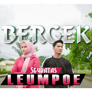 Dengarkan lagu Seubatas Lumpoe nyanyian BERGEK dengan lirik