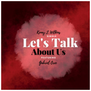 Dengarkan Let’s Talk About Us lagu dari Kenny J. Wilkins dengan lirik
