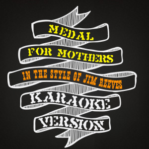 Karaoke - Ameritz的專輯Medal for Mothers (In the Style of Jim Reeves) [Karaoke Version] - Single