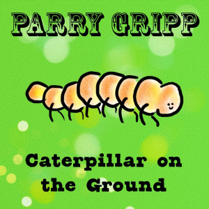 收聽Parry Gripp的Caterpillar on the Ground歌詞歌曲