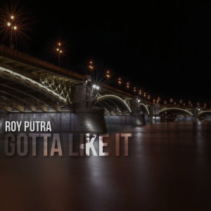 Dengarkan Gotta Like It lagu dari Roy Putra dengan lirik