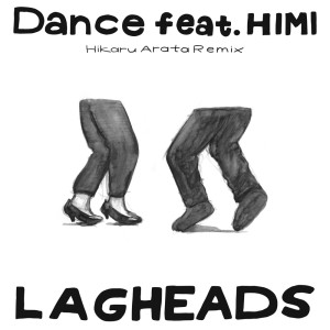 Listen to Dance (feat. HIMI) (Hikaru Arata Remix) song with lyrics from LAGHEADS