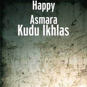 收聽Happy Asmara的Kudu Ikhlas (Explicit)歌詞歌曲