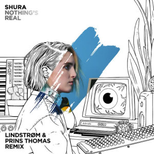 收聽Shura的Nothing's Real (Lindstrøm & Prins Thomas Remix)歌詞歌曲