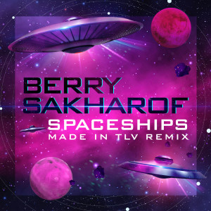 อัลบัม Spaceships (Made In TLV Remix) ศิลปิน Berry Sakharof