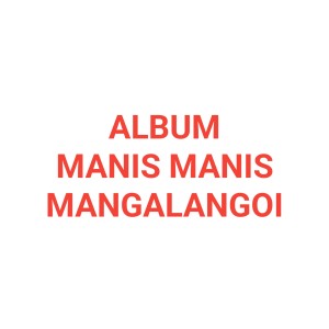 Album Manis-Manis Mangalangoi from Various Arists
