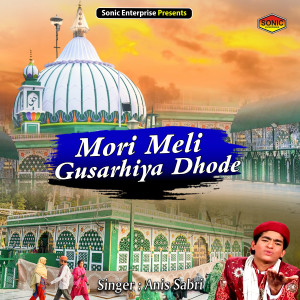 Listen to Mori Meli Gusarhiya Dhode (Islamic) song with lyrics from Anis Sabri