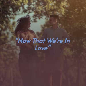 Album ''Now That We're in Love'' from Various