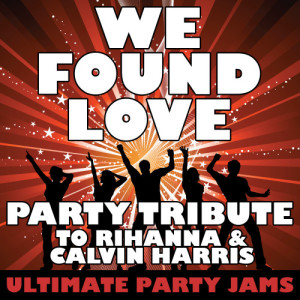 ดาวน์โหลดและฟังเพลง We Found Love พร้อมเนื้อเพลงจาก Ultimate Party Jams