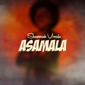收聽Shammah Vocals的Asamala歌詞歌曲