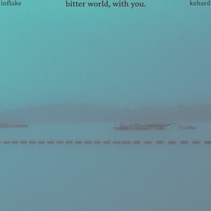 Listen to bitter world, with you. song with lyrics from Inflake