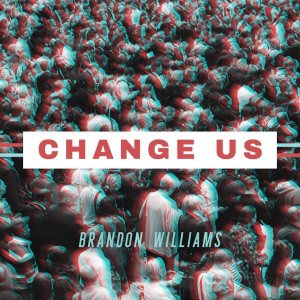 Album Change Us oleh Brandon Williams