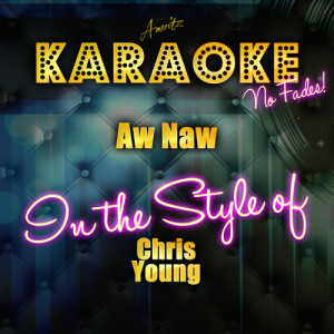 收聽Ameritz Top Tracks的Aw Naw (In the Style of Chris Young) [Karaoke Version] (Karaoke Version)歌詞歌曲