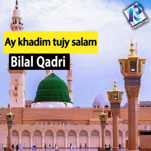 Bilal Qadri的專輯Ay Khadim Tujy Salam