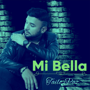 ดาวน์โหลดและฟังเพลง Mi Bella พร้อมเนื้อเพลงจาก Tailo Paz