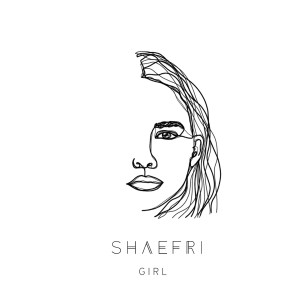 收聽Shaefri的Girl歌詞歌曲