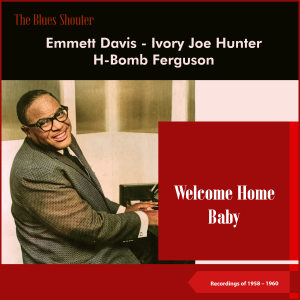 อัลบัม Welcome Home Baby (Blues Shouter - Recordings of 1958 - 1960) ศิลปิน Ivory Joe Hunter